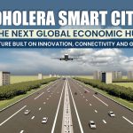 Why Dholera is Set to Become the Economic Powerhouse of India