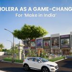 Dholera as a Game-Changer for ‘Make in India’